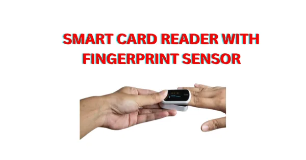 Smart Card Reader with Fingerprint Sensor