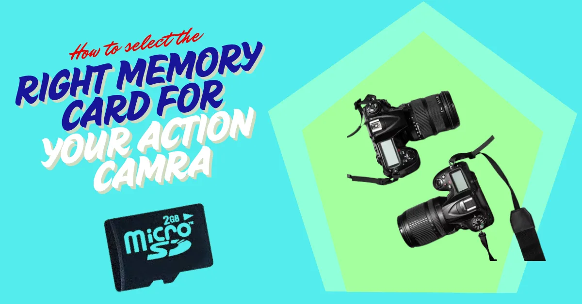 How to select the right memory card for your action camera?