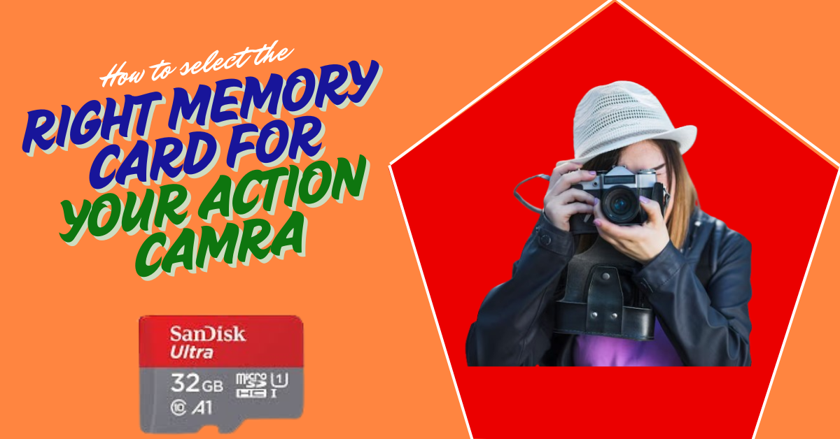 How to select the right memory card for your action camera?