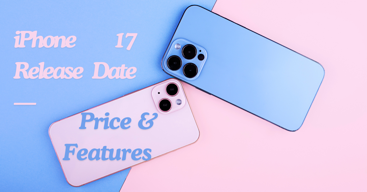 iPhone 17 Release Date—Price & Features