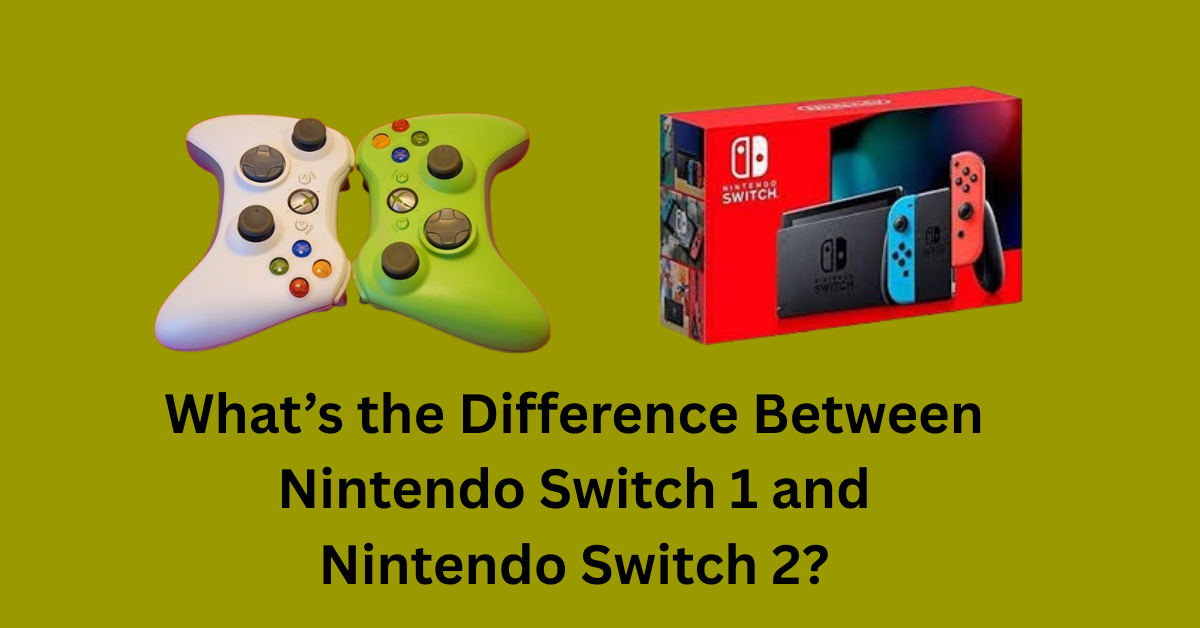 Nintendo Switch 1 vs. Nintendo Switch 2?