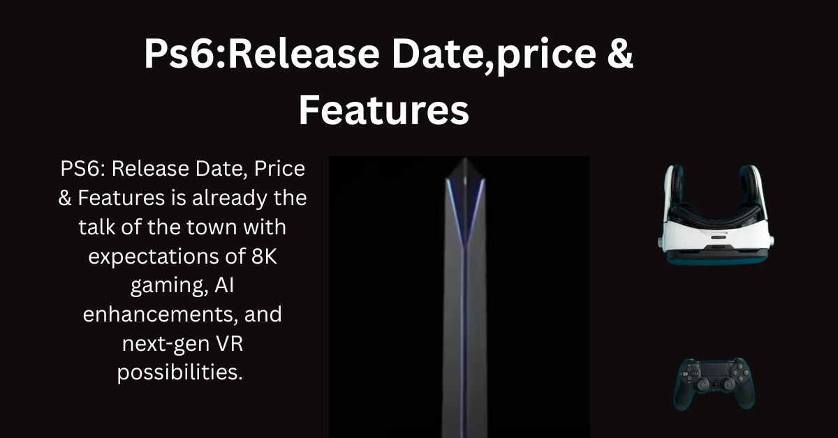 PS6: Release Date, Price & Features