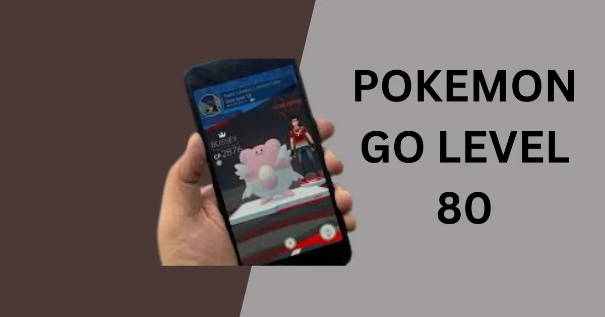 The Pokémon Go level 80