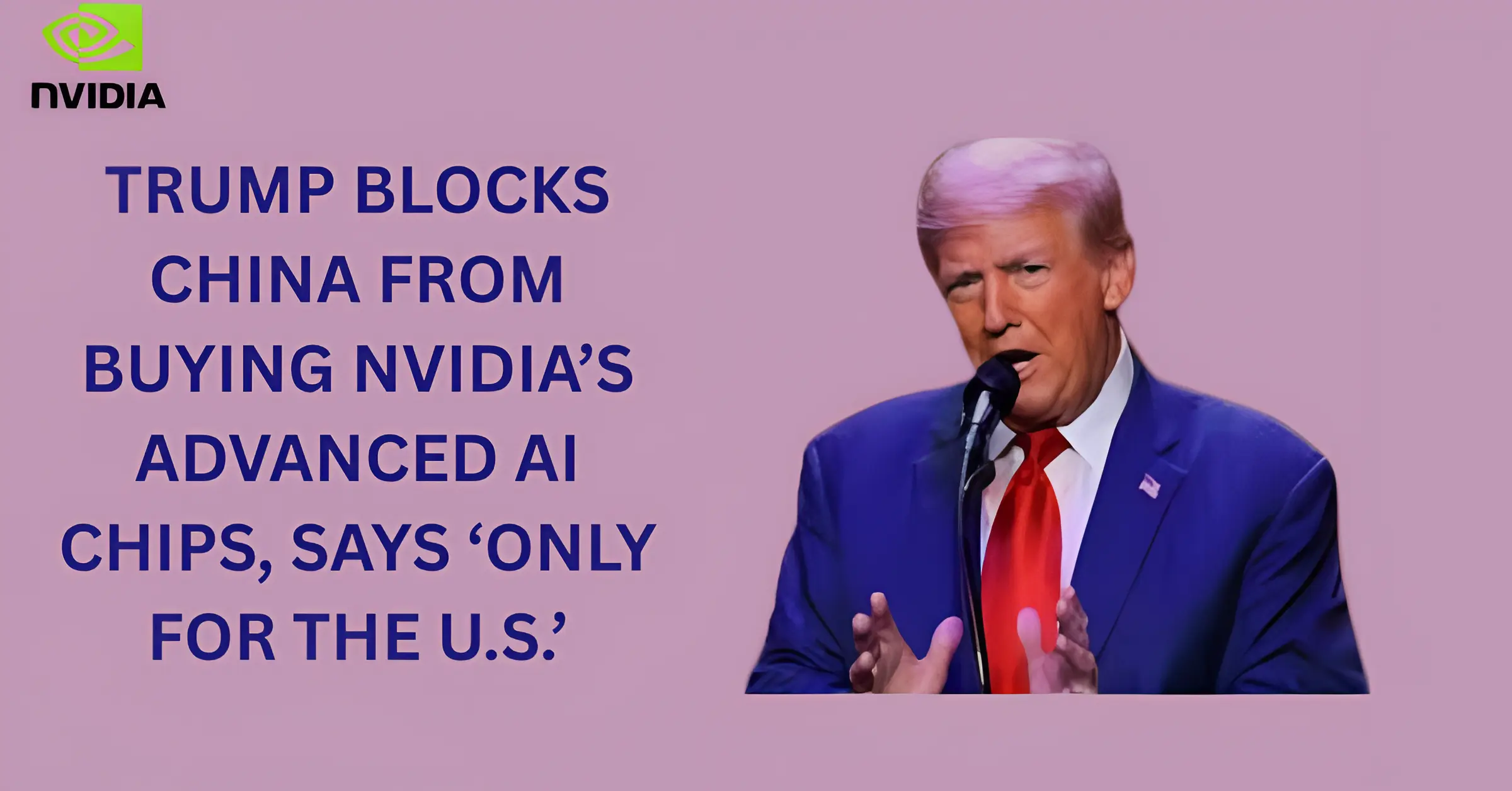 Trump blocked China from buying advanced AI chips from Nvidia