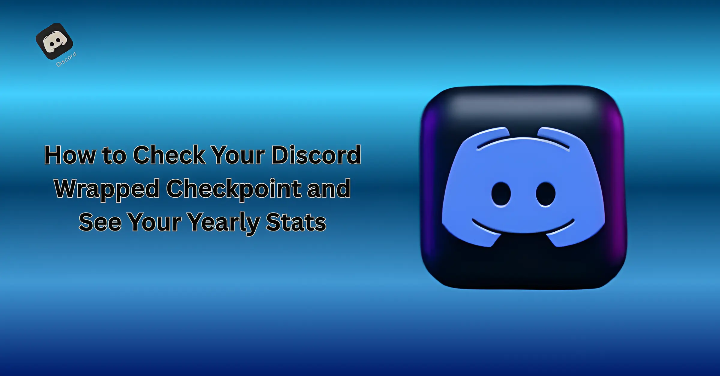 Discord Checkpoint 2025: The Ultimate Guide to Viewing Your Yearly Recap